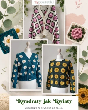 Wideokurs: Kwadraty jak kwiaty, Kardigan + Bluza, 3 rodzaje kwadratów